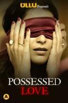 Possessed Love 2021 Ullu Web Series Download Filmy4Wap